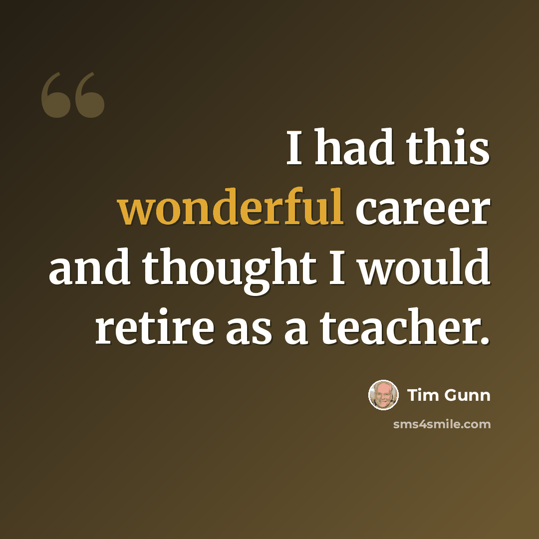 “I had this wonderful career and thought I would retire as a teacher.” quote by Tim Gunn