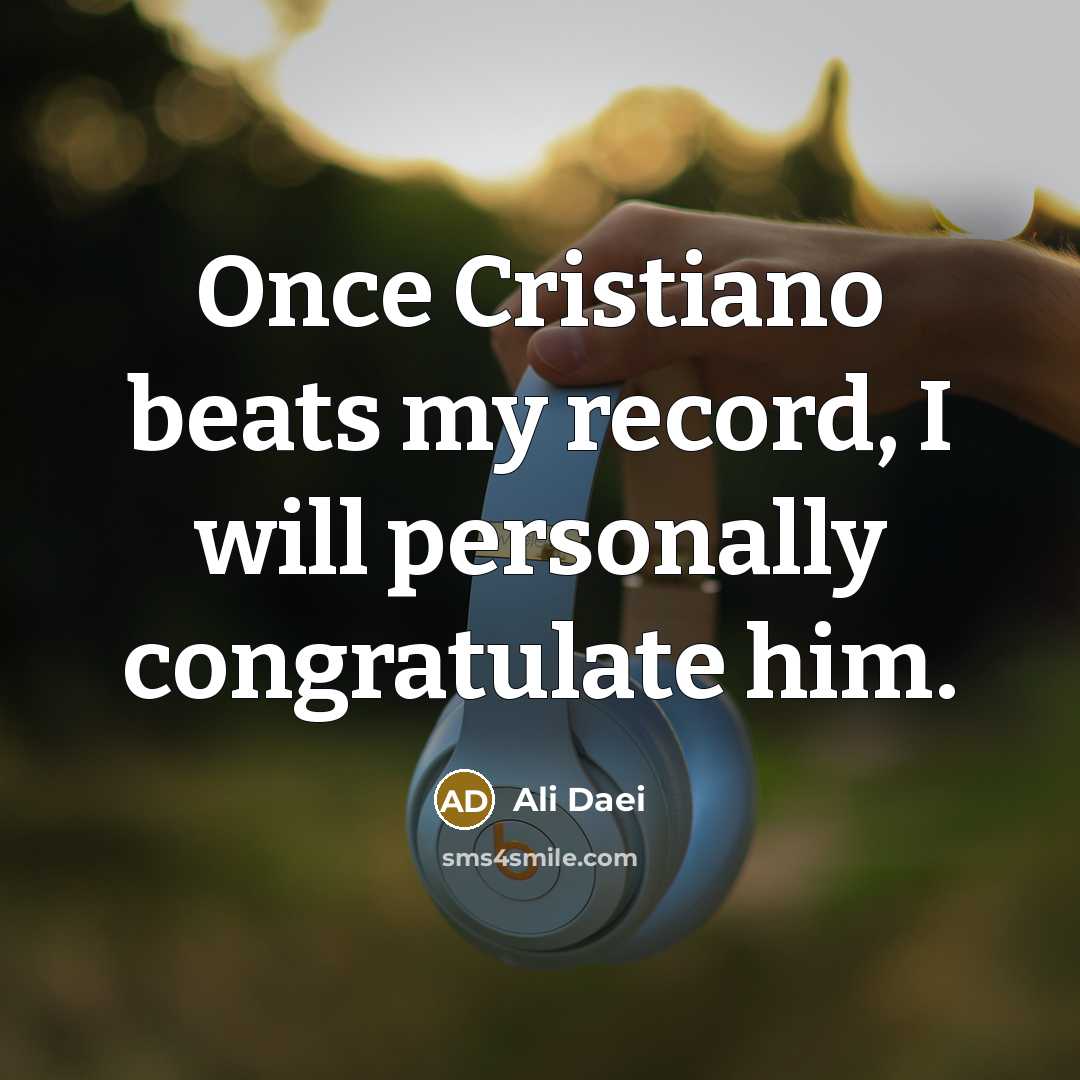 “Once Cristiano beats my record, I will personally congratulate him.” quote by Ali Daei