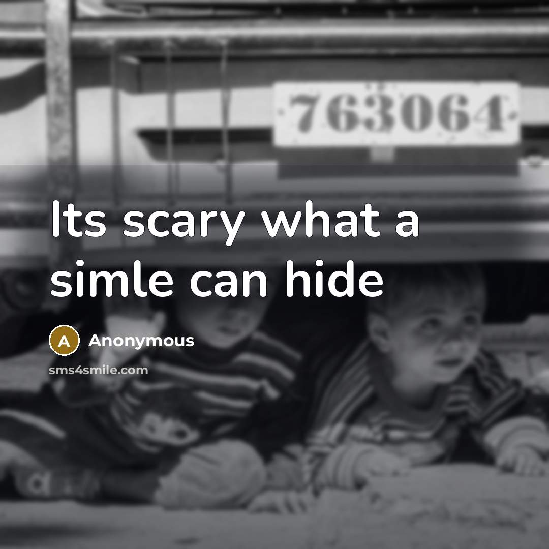 “Its scary what a simle can hide” quote by Anonymous