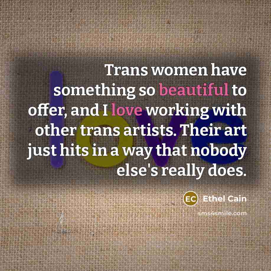 “Trans women have something so beautiful to offer, and I love working with other trans artists. Their art just hits in a way that nobody else's really does.” quote by Ethel Cain