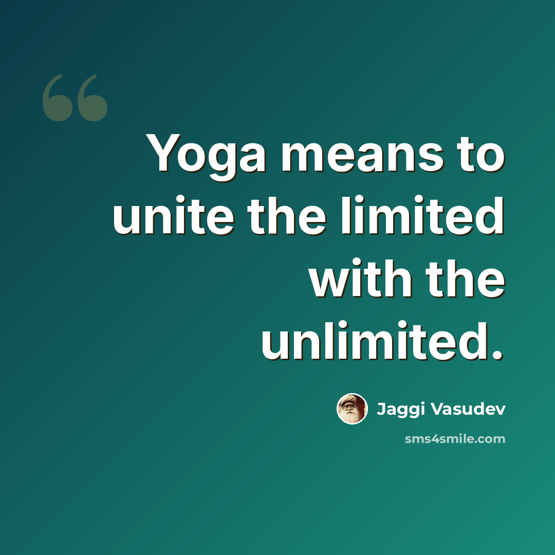 “Yoga means to unite the limited with the unlimited.” quote by Jaggi Vasudev