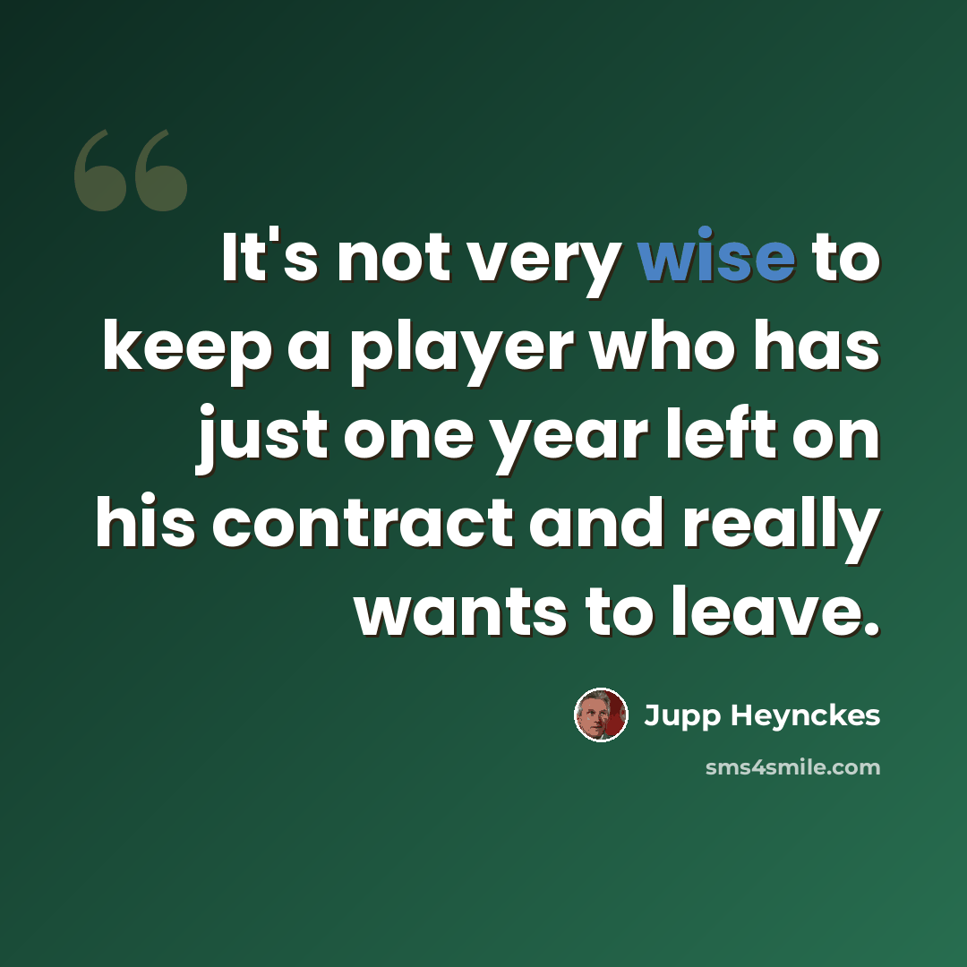 “It's not very wise to keep a player who has just one year left on his contract and really wants to leave.” quote by Jupp Heynckes