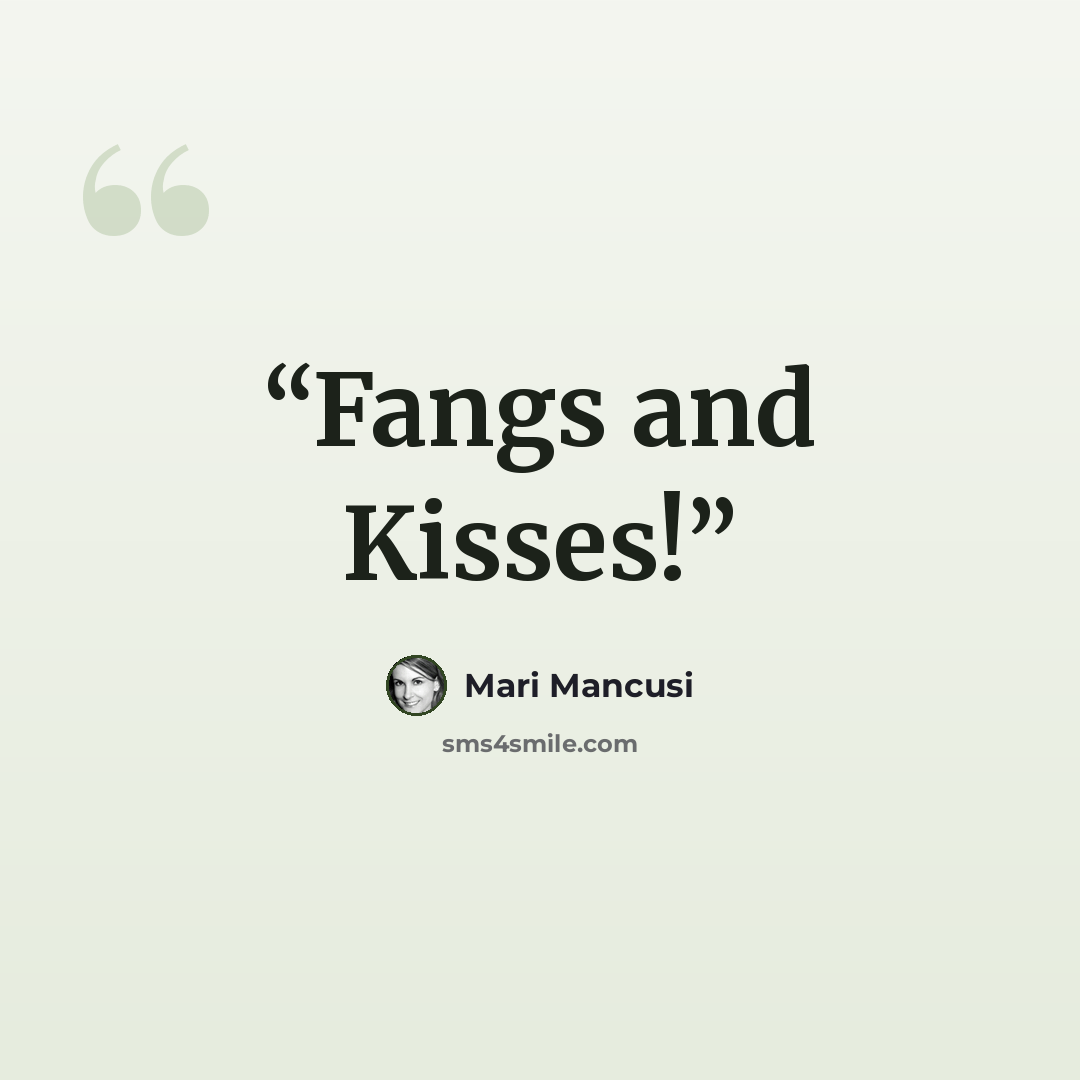 “Fangs and Kisses!” quote by Mari Mancusi