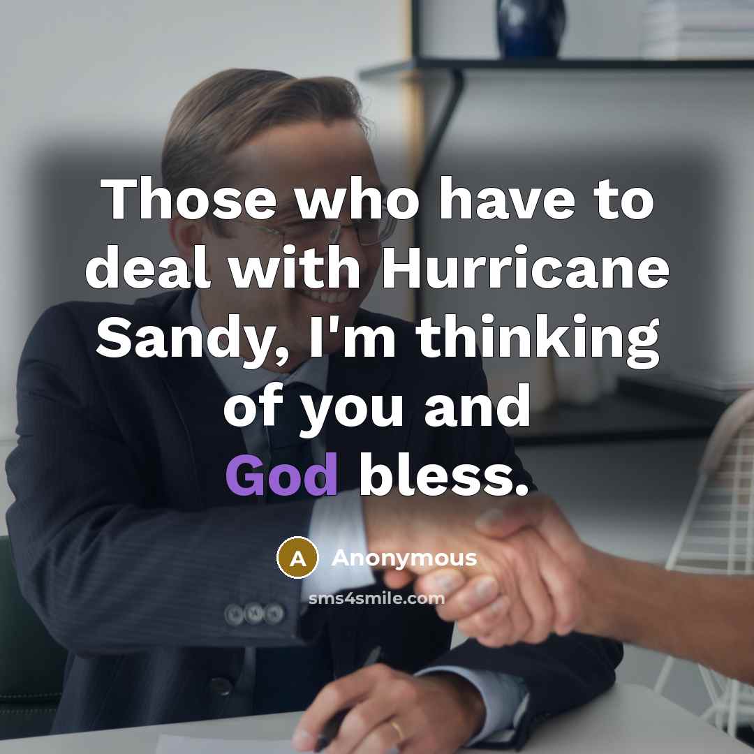 “Those who have to deal with Hurricane Sandy, I'm thinking of you and God bless.” quote by Anonymous