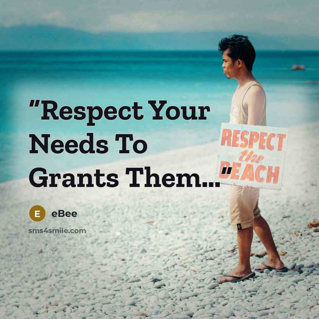 “Respect Your Needs To Grants Them…” quote by eBee