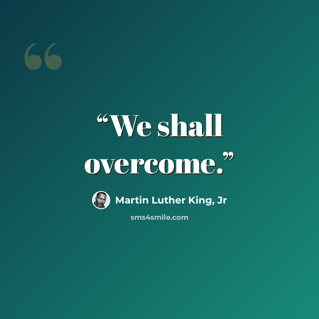 “We shall overcome.” quote by Martin Luther King, Jr