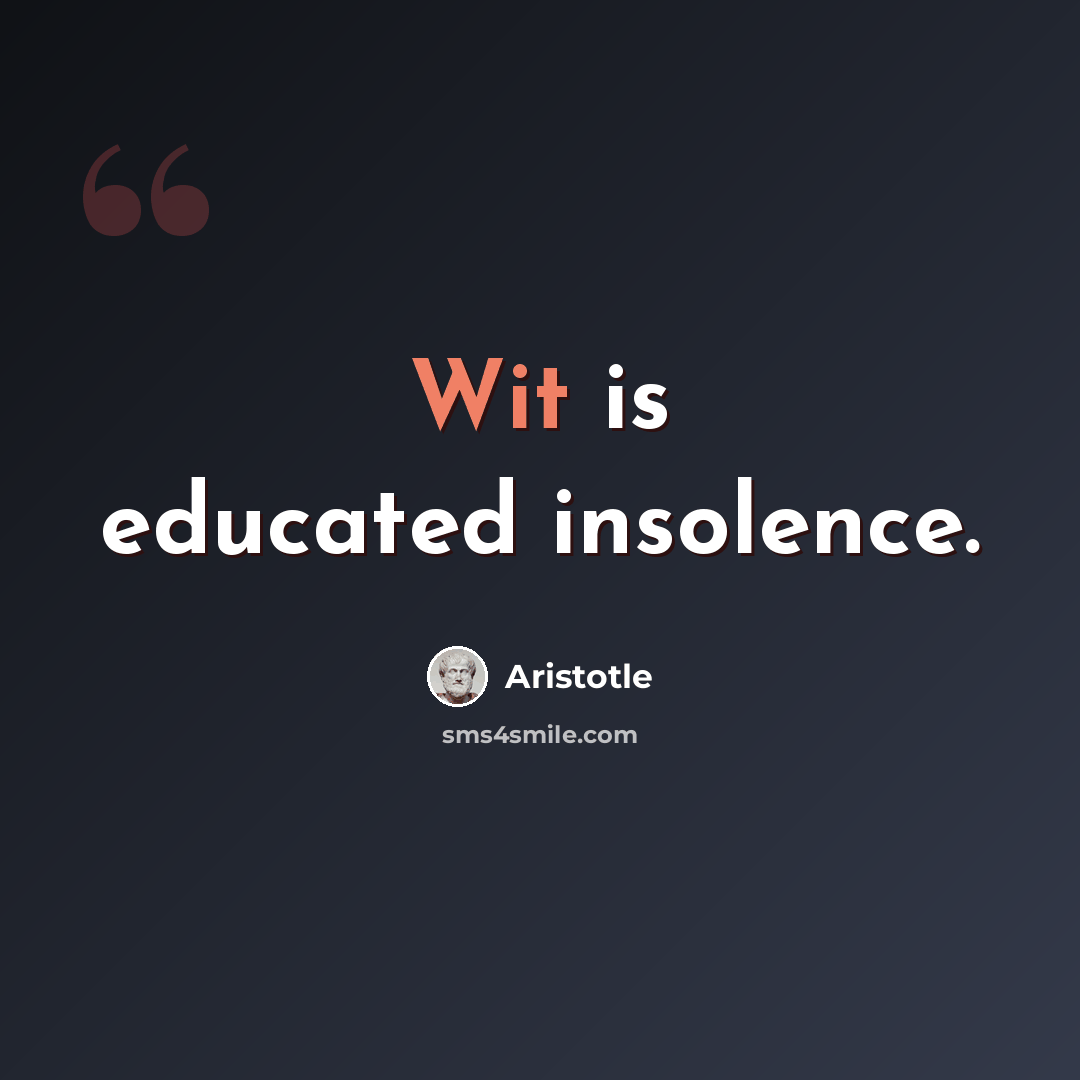 “Wit is educated insolence.” quote by Aristotle