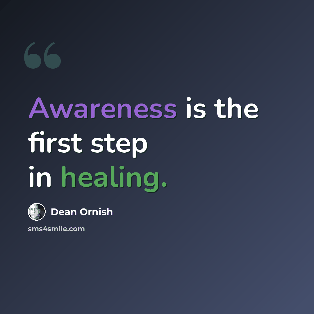 “Awareness is the first step in healing.” quote by Dean Ornish