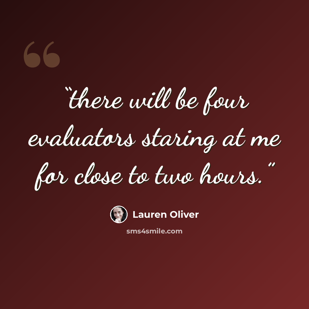 “there will be four evaluators staring at me for close to two hours.” quote by Lauren Oliver
