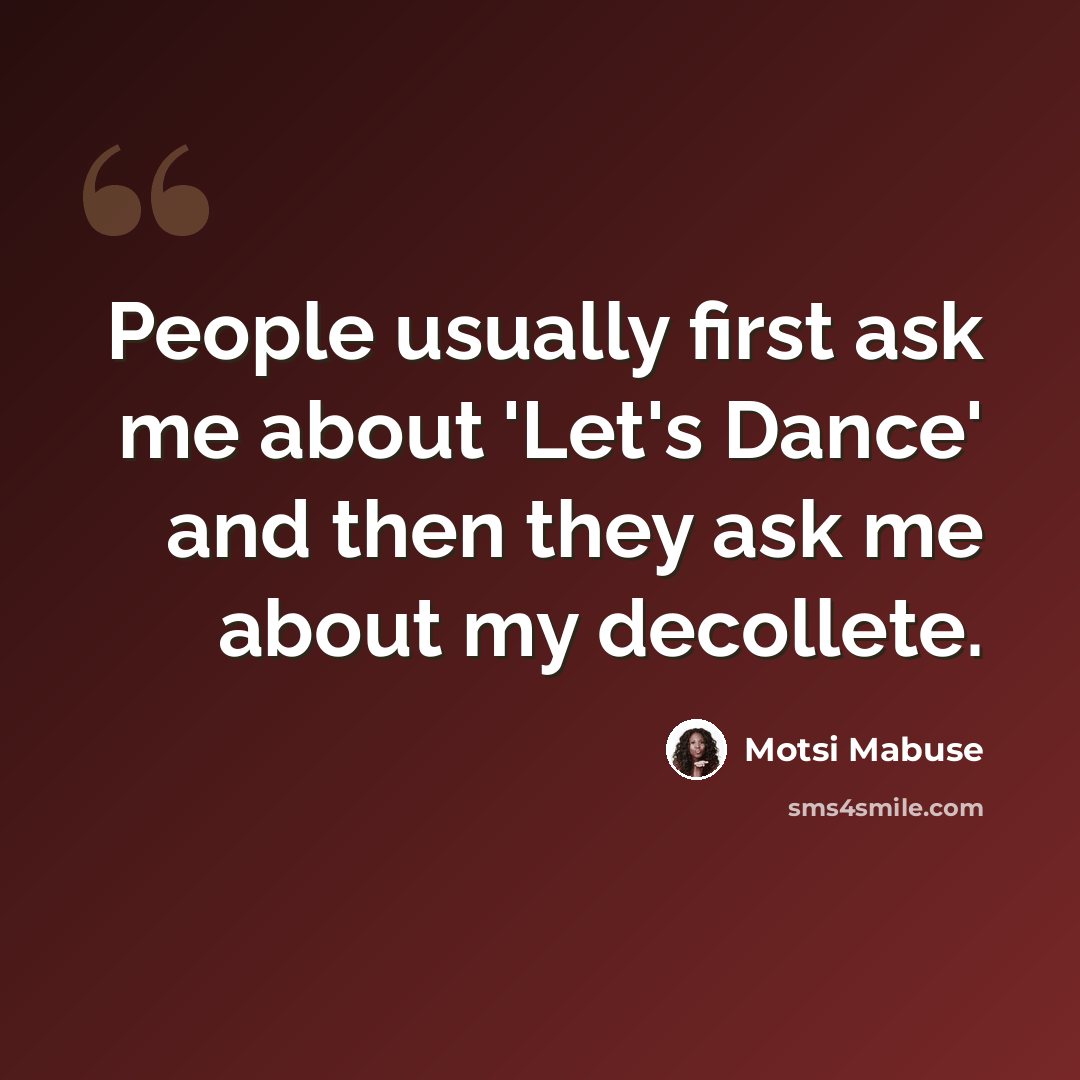 “People usually first ask me about 'Let's Dance' and then they ask me about my decollete.” quote by Motsi Mabuse