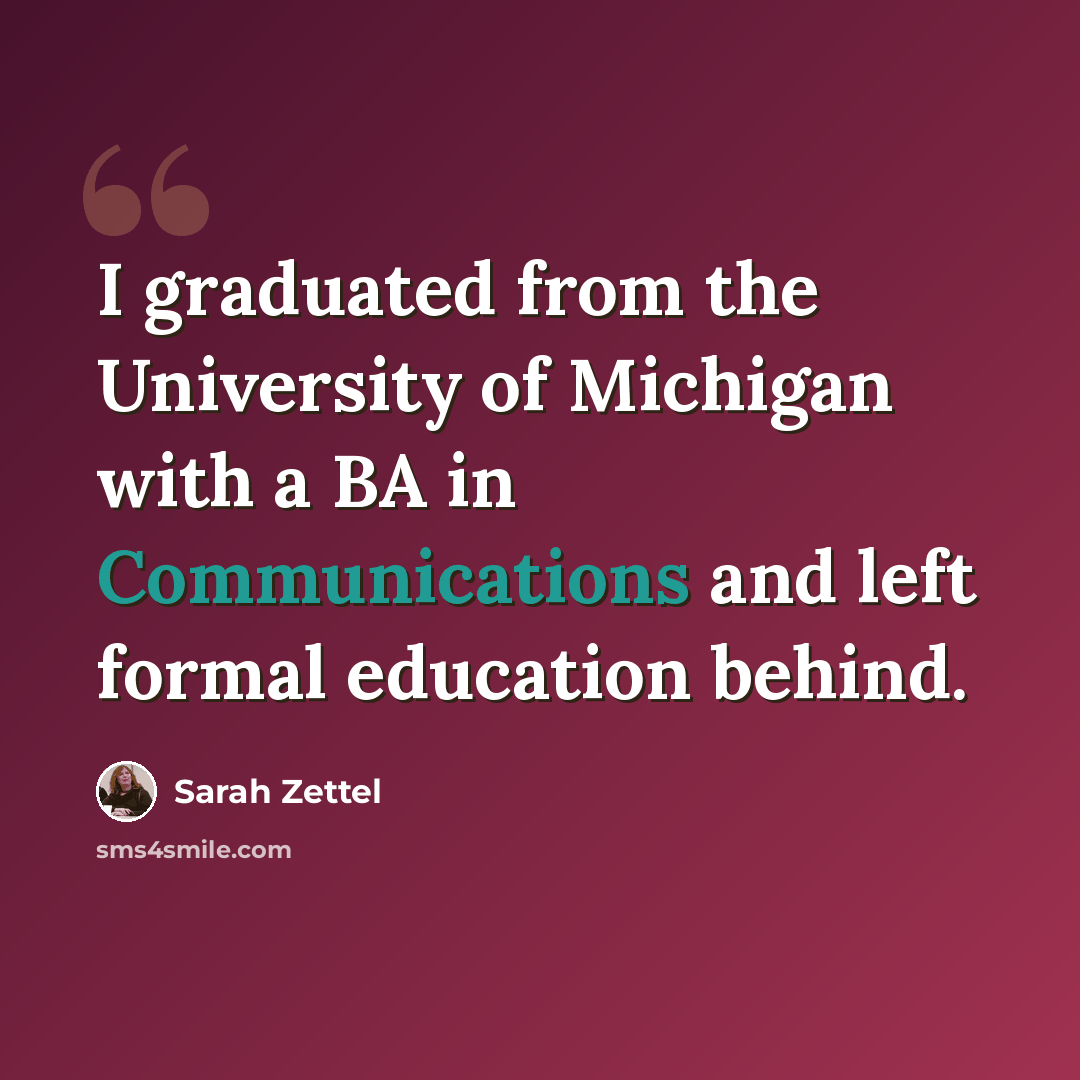 “I graduated from the University of Michigan with a BA in Communications and left formal education behind.” quote by Sarah Zettel