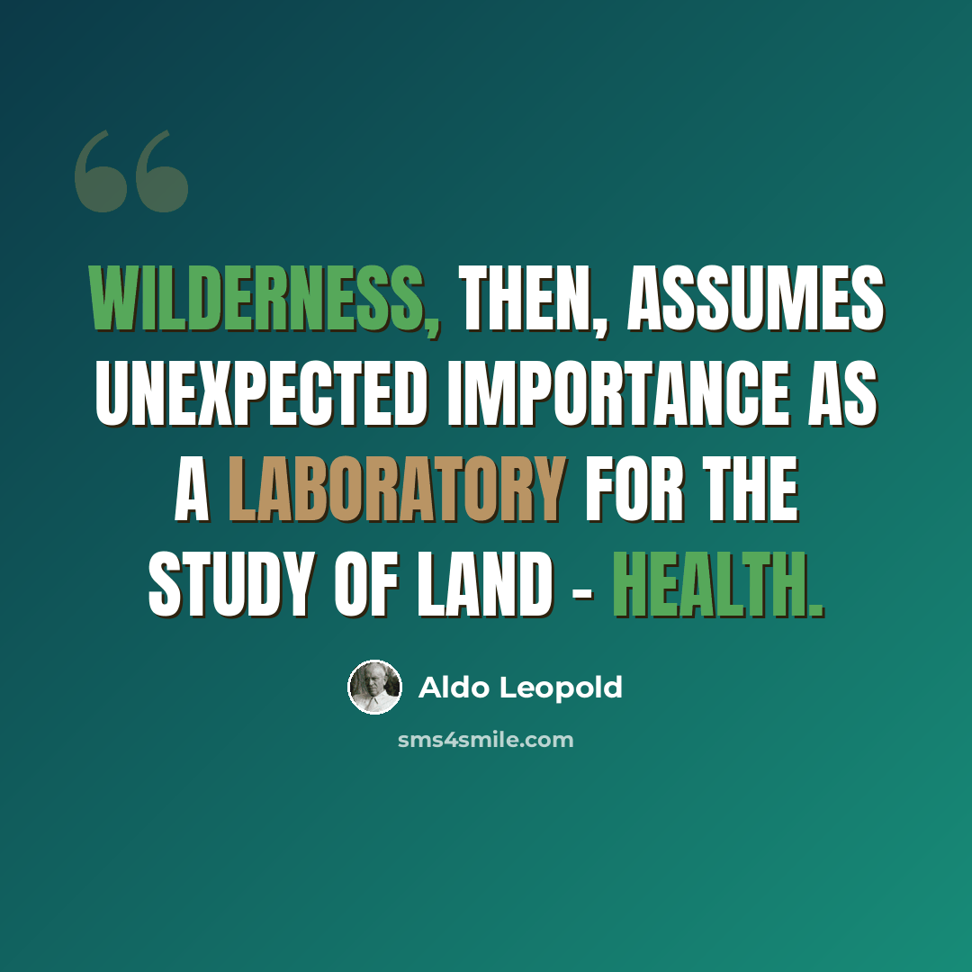 “Wilderness, then, assumes unexpected importance as a laboratory for the study of land - health.” quote by Aldo Leopold