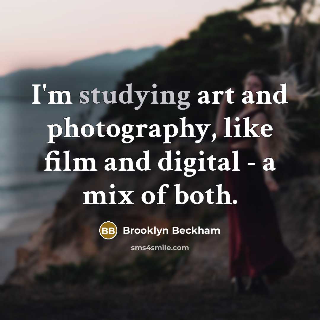 “I'm studying art and photography, like film and digital - a mix of both.” quote by Brooklyn Beckham