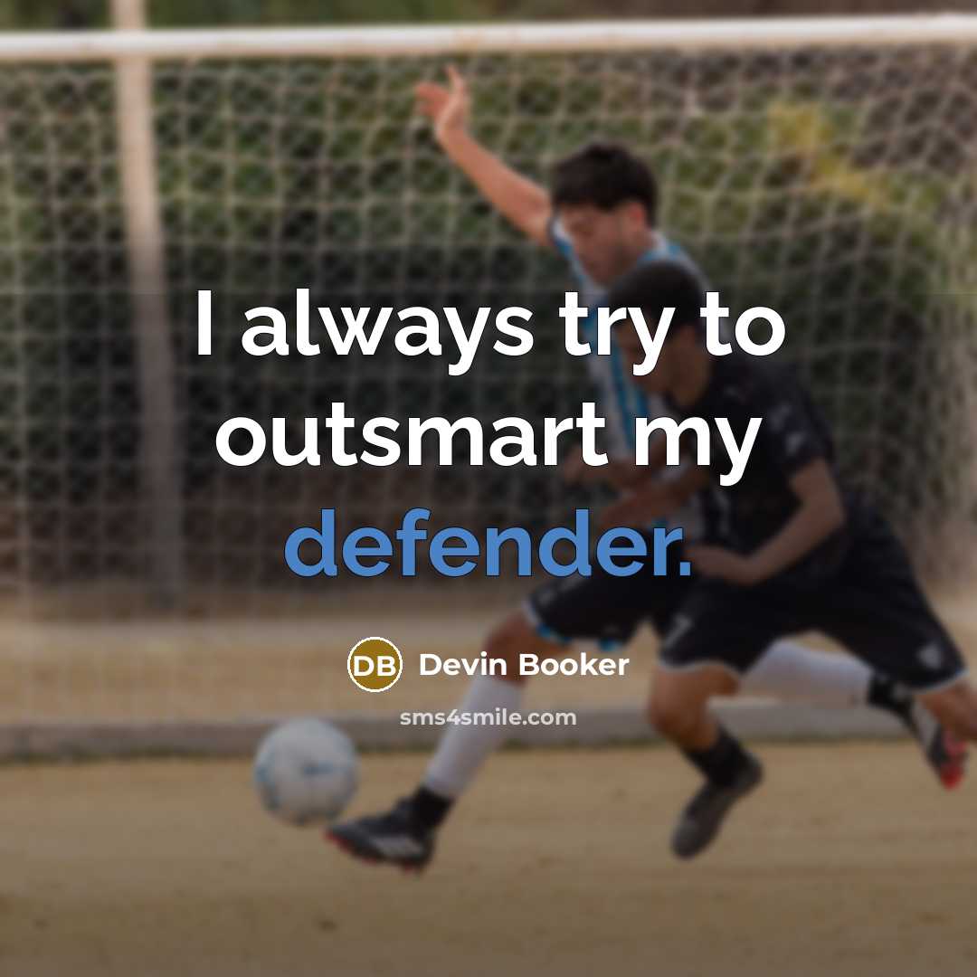 “I always try to outsmart my defender.” quote by Devin Booker