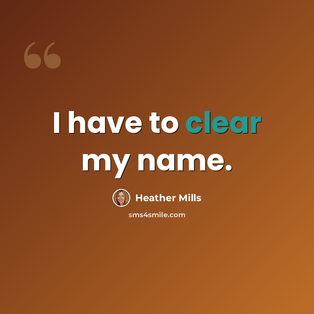 “I have to clear my name.” quote by Heather Mills