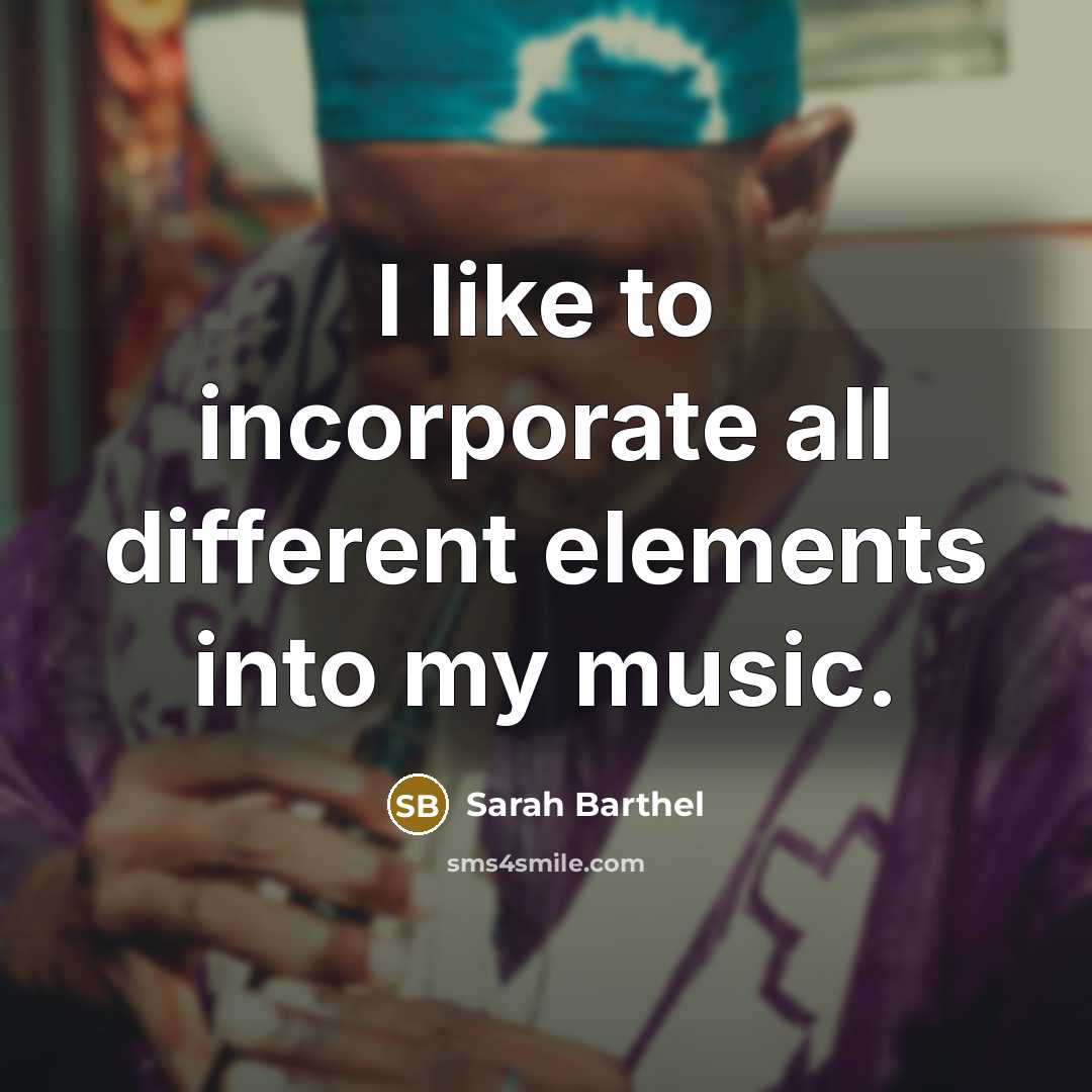 “I like to incorporate all different elements into my music.” quote by Sarah Barthel