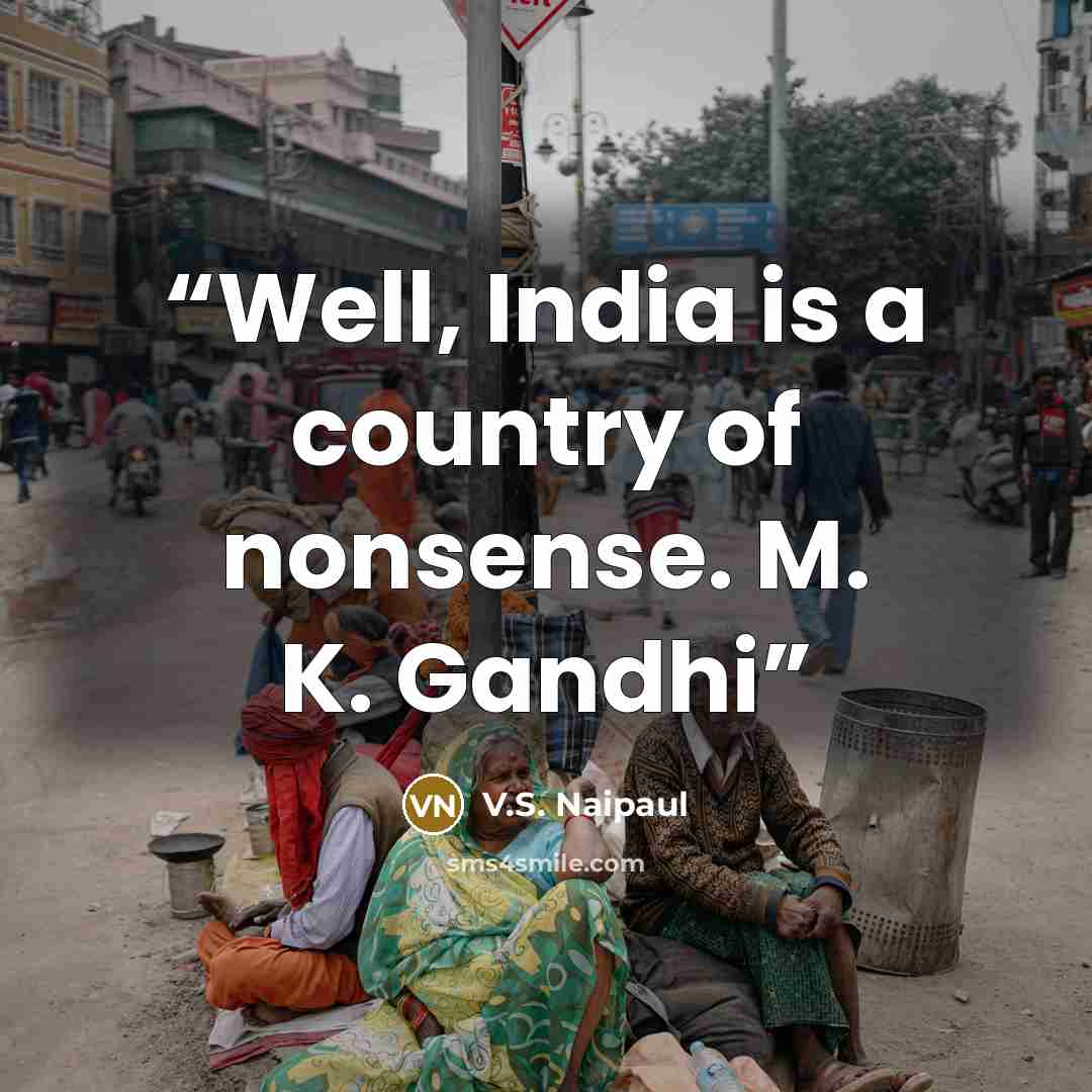 “Well, India is a country of nonsense. M. K. Gandhi” quote by V.S. Naipaul