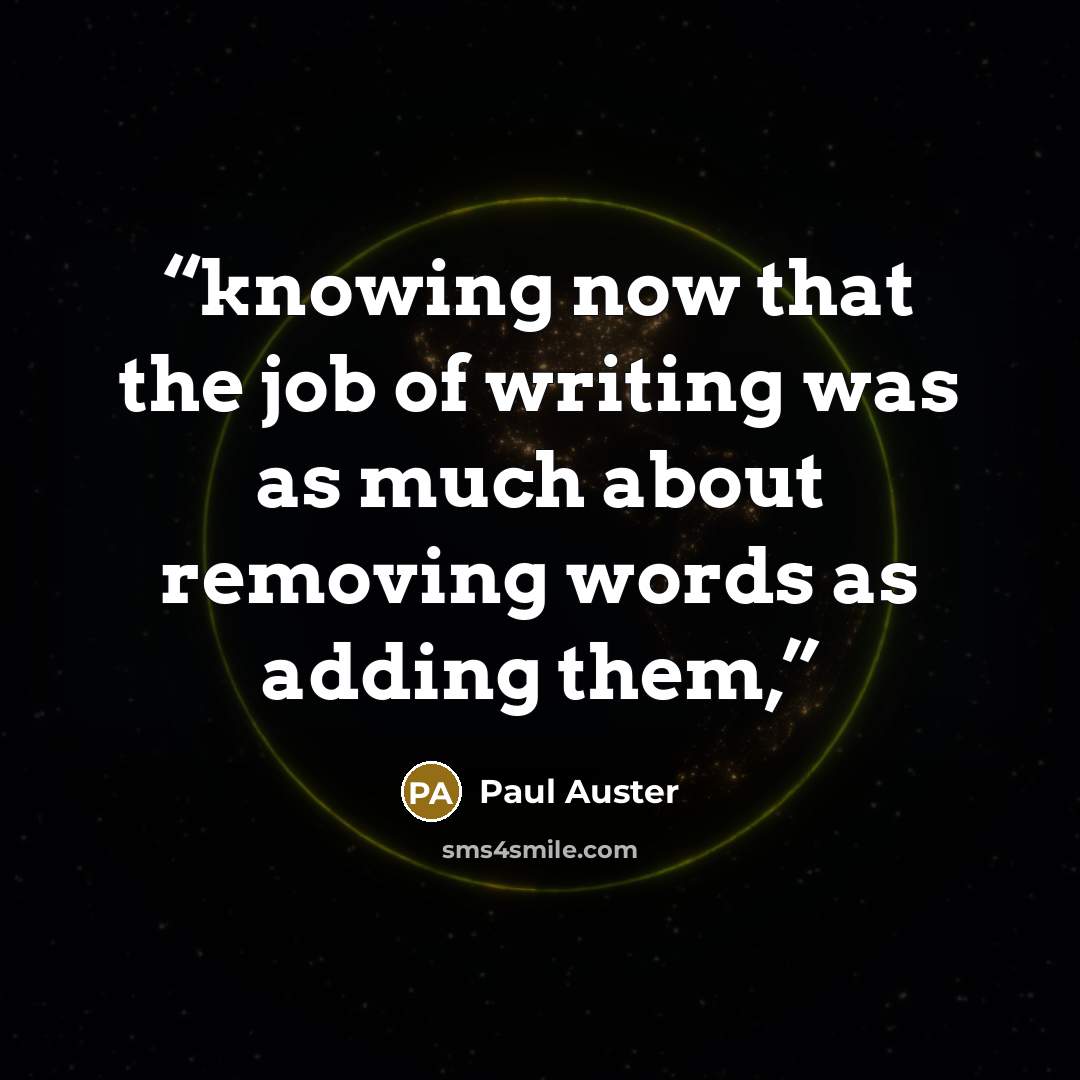 “knowing now that the job of writing was as much about removing words as adding them,” quote by Paul Auster