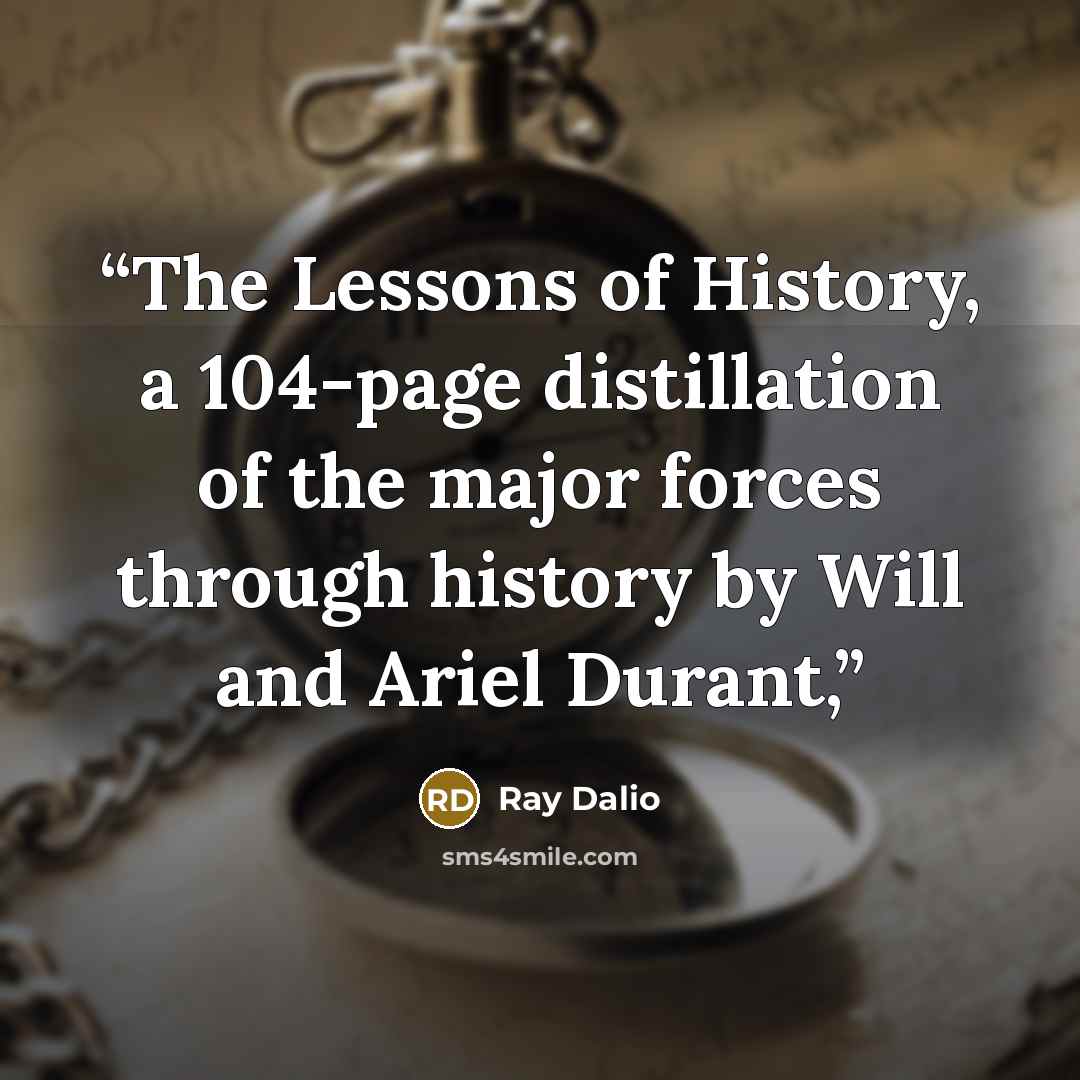 “The Lessons of History, a 104-page distillation of the major forces through history by Will and Ariel Durant,” quote by Ray Dalio
