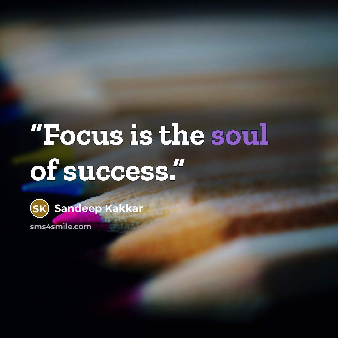 “Focus is the soul of success.” quote by Sandeep Kakkar