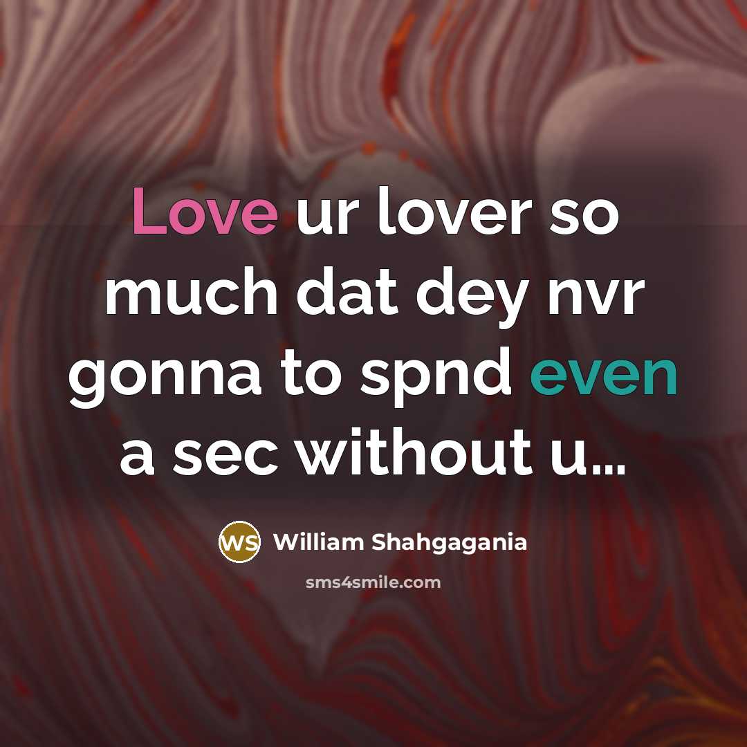 “Love ur lover so much dat dey nvr gonna to spnd even a sec without u…” quote by William Shahgagania