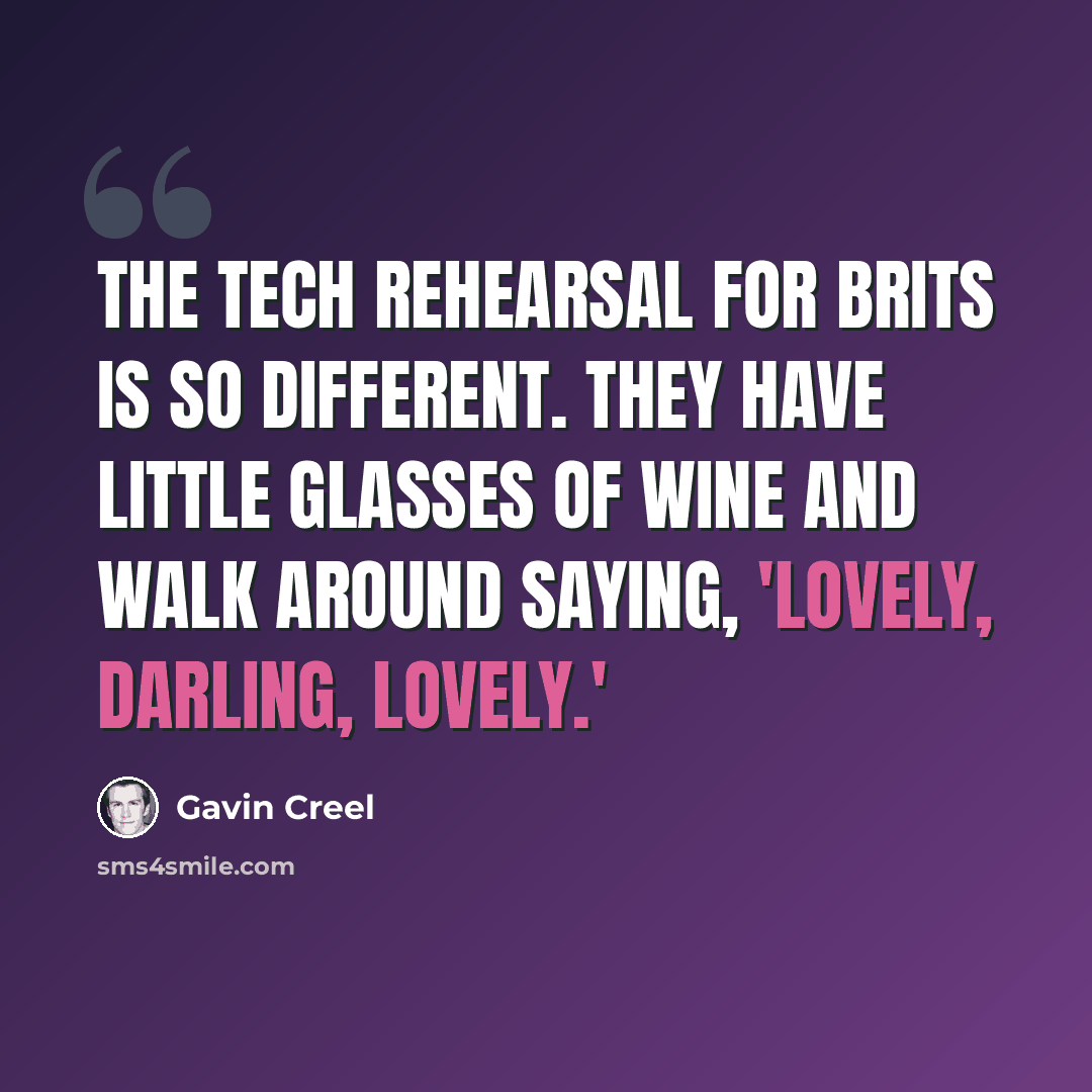 “The tech rehearsal for Brits is so different. They have little glasses of wine and walk around saying, 'Lovely, darling, lovely.'” quote by Gavin Creel