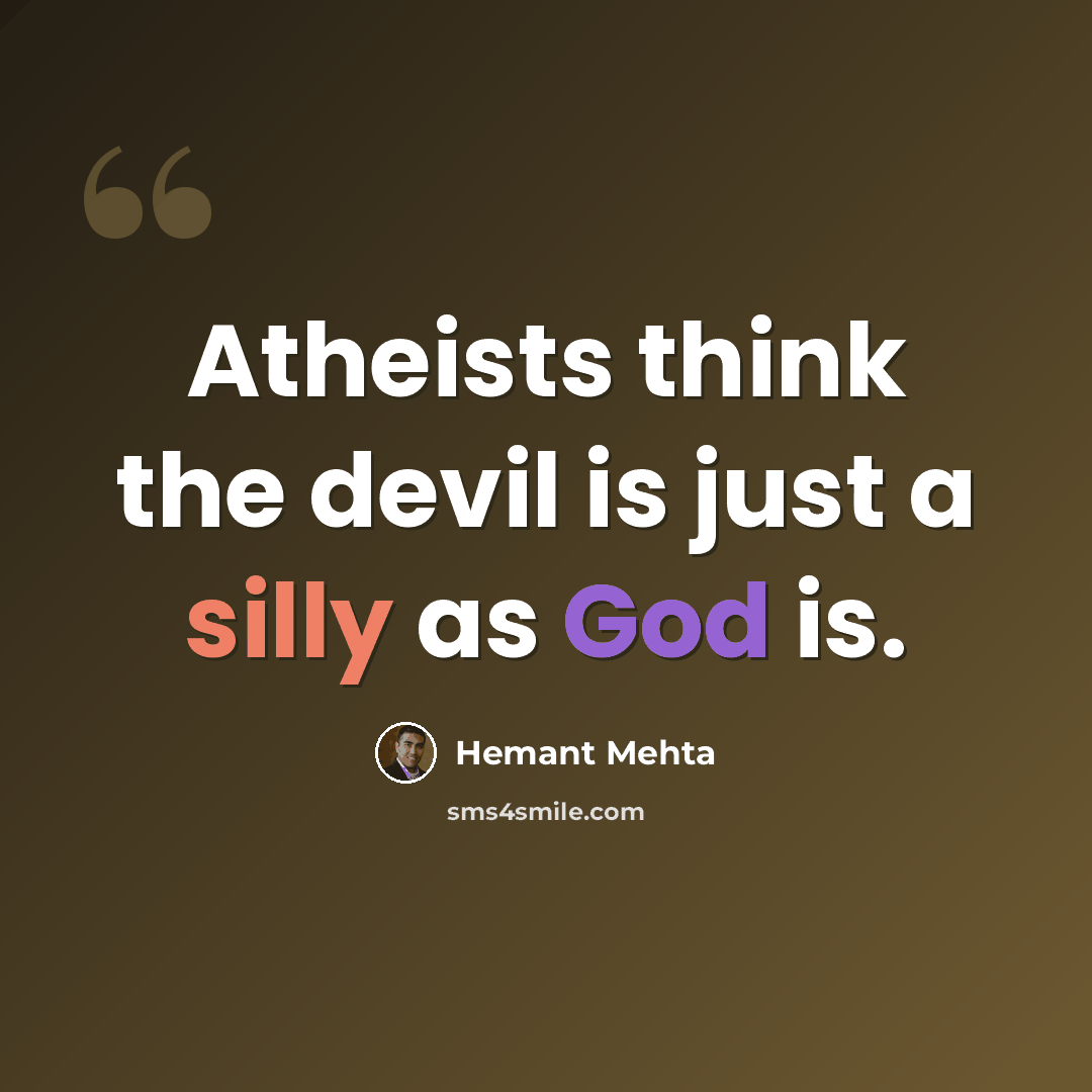“Atheists think the devil is just a silly as God is.” quote by Hemant Mehta