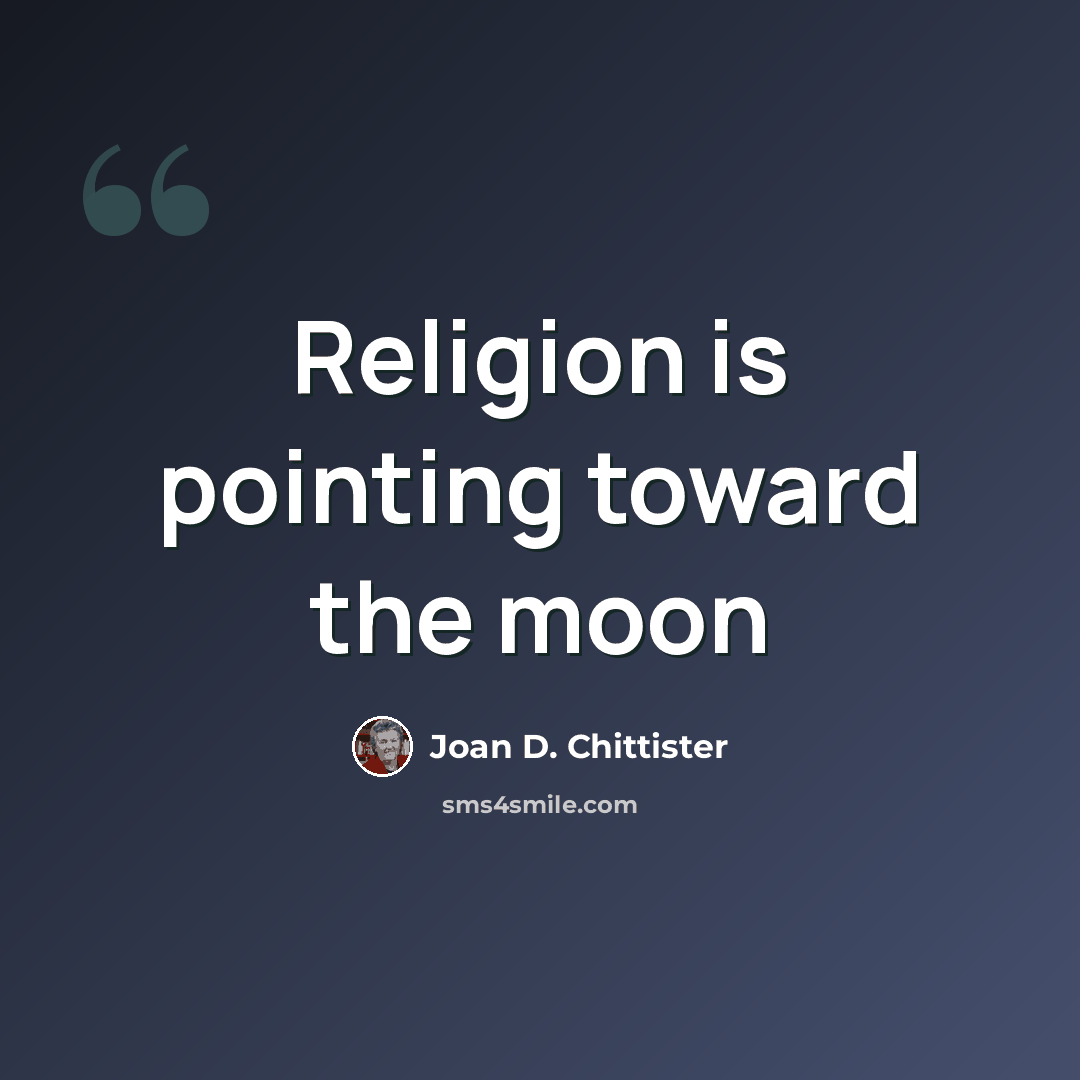 “Religion is pointing toward the moon” quote by Joan D. Chittister