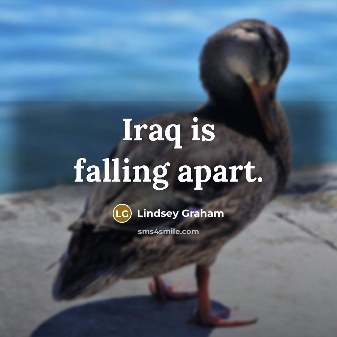 “Iraq is falling apart.” quote by Lindsey Graham