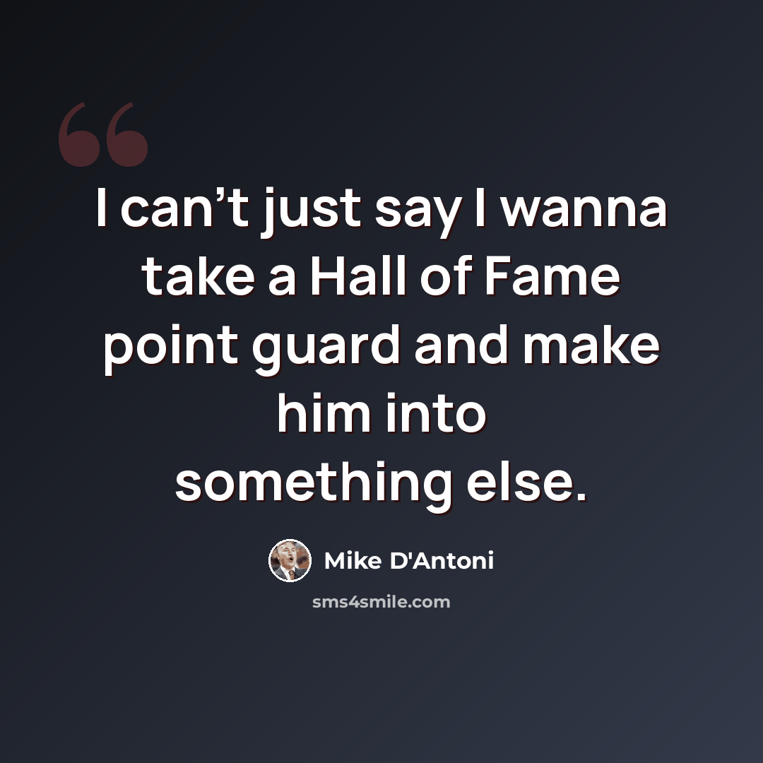 “I can't just say I wanna take a Hall of Fame point guard and make him into something else.” quote by Mike D'Antoni