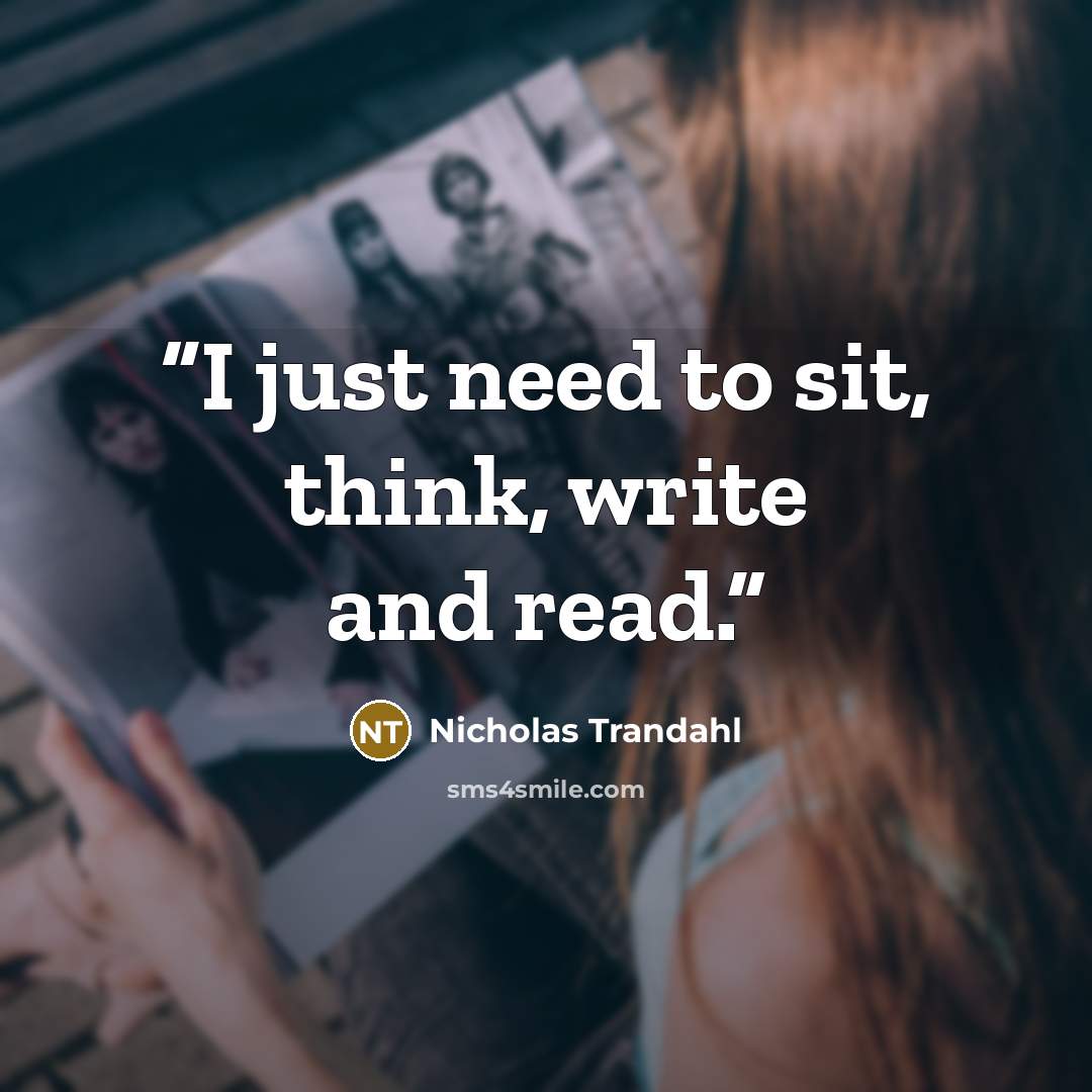“I just need to sit, think, write and read.” quote by Nicholas Trandahl