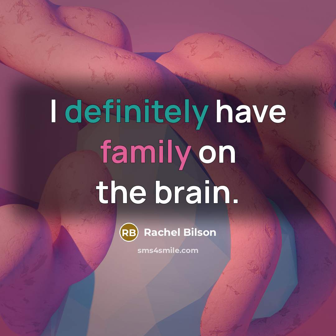 “I definitely have family on the brain.” quote by Rachel Bilson