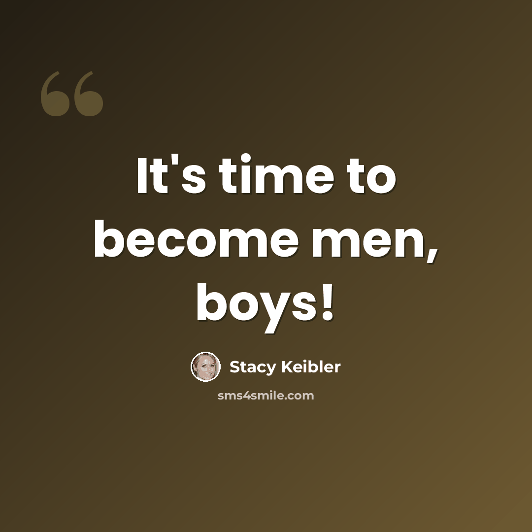 “It's time to become men, boys!” quote by Stacy Keibler