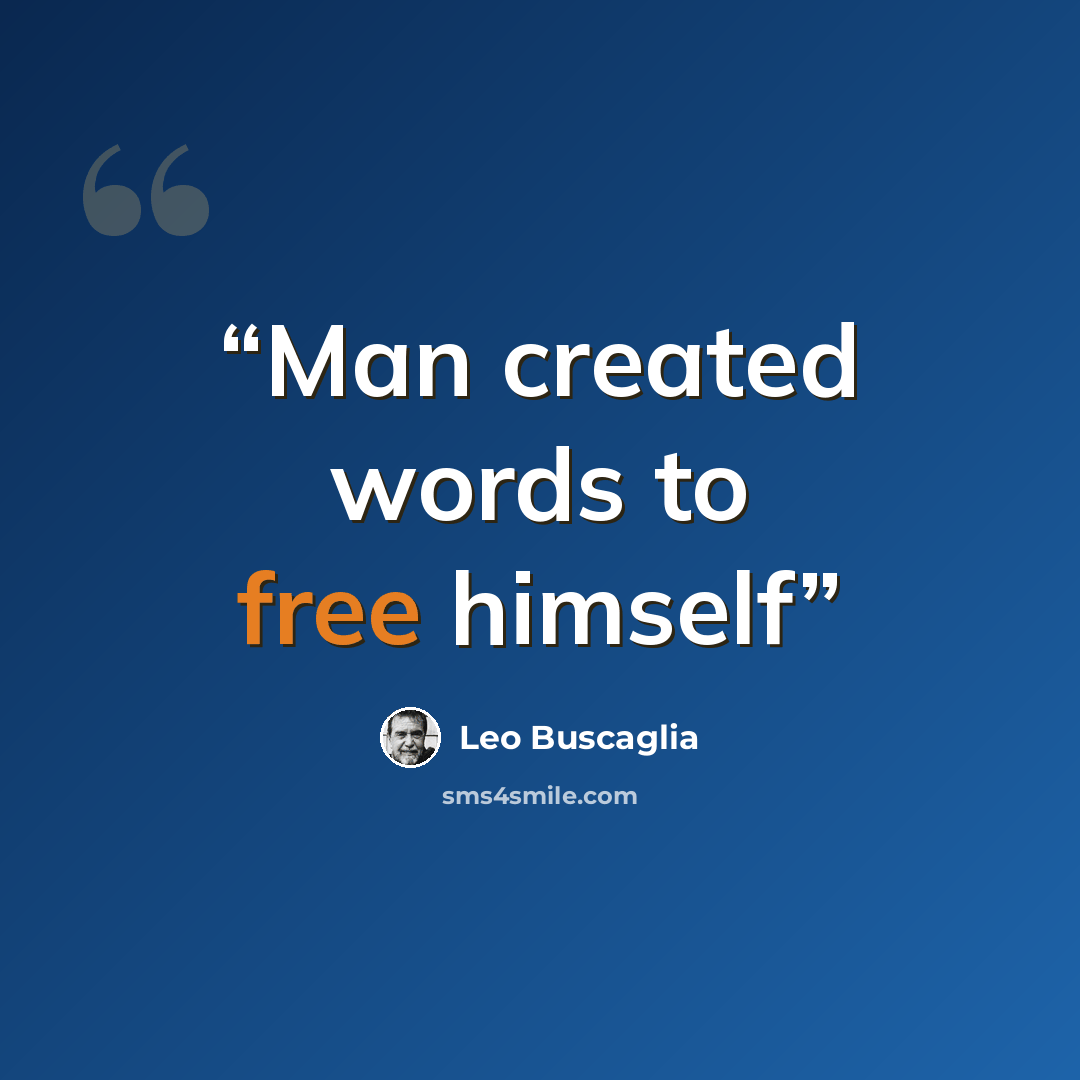 “Man created words to free himself” quote by Leo Buscaglia