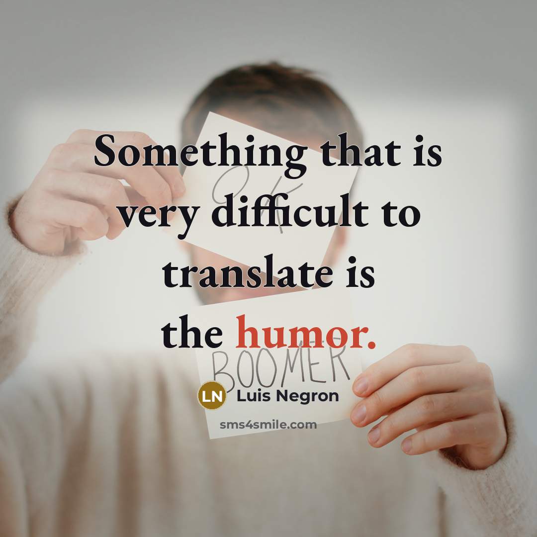 “Something that is very difficult to translate is the humor.” quote by Luis Negron