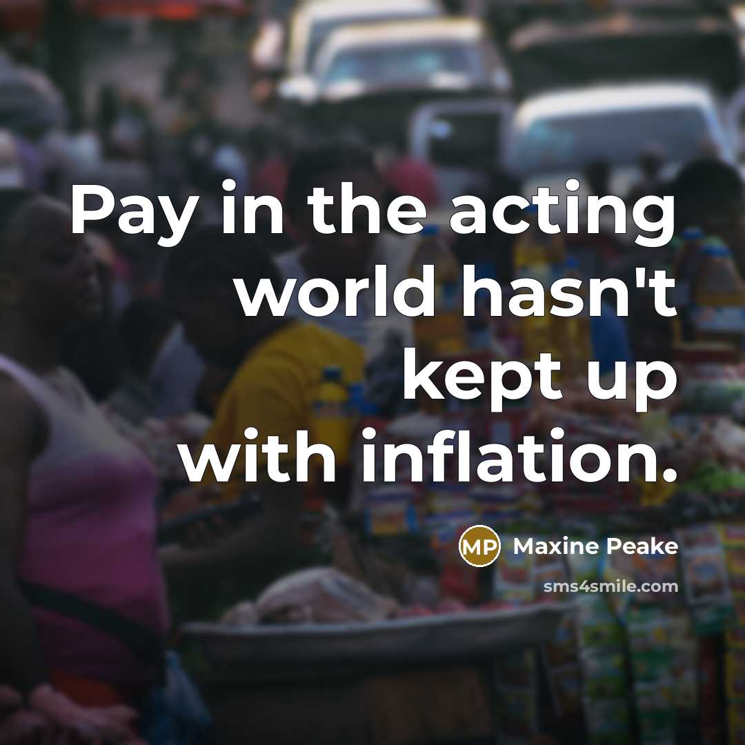 “Pay in the acting world hasn't kept up with inflation.” quote by Maxine Peake