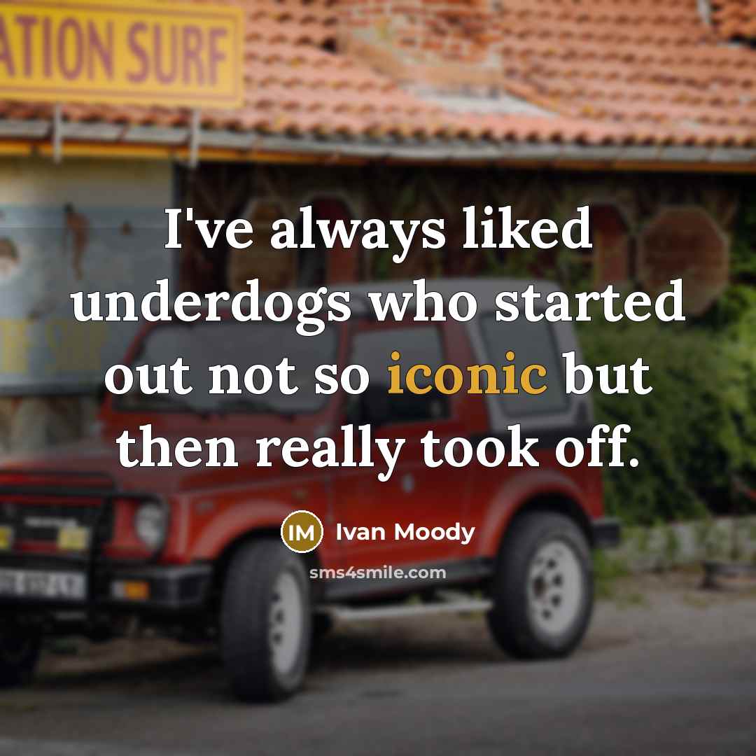 “I've always liked underdogs who started out not so iconic but then really took off.” quote by Ivan Moody
