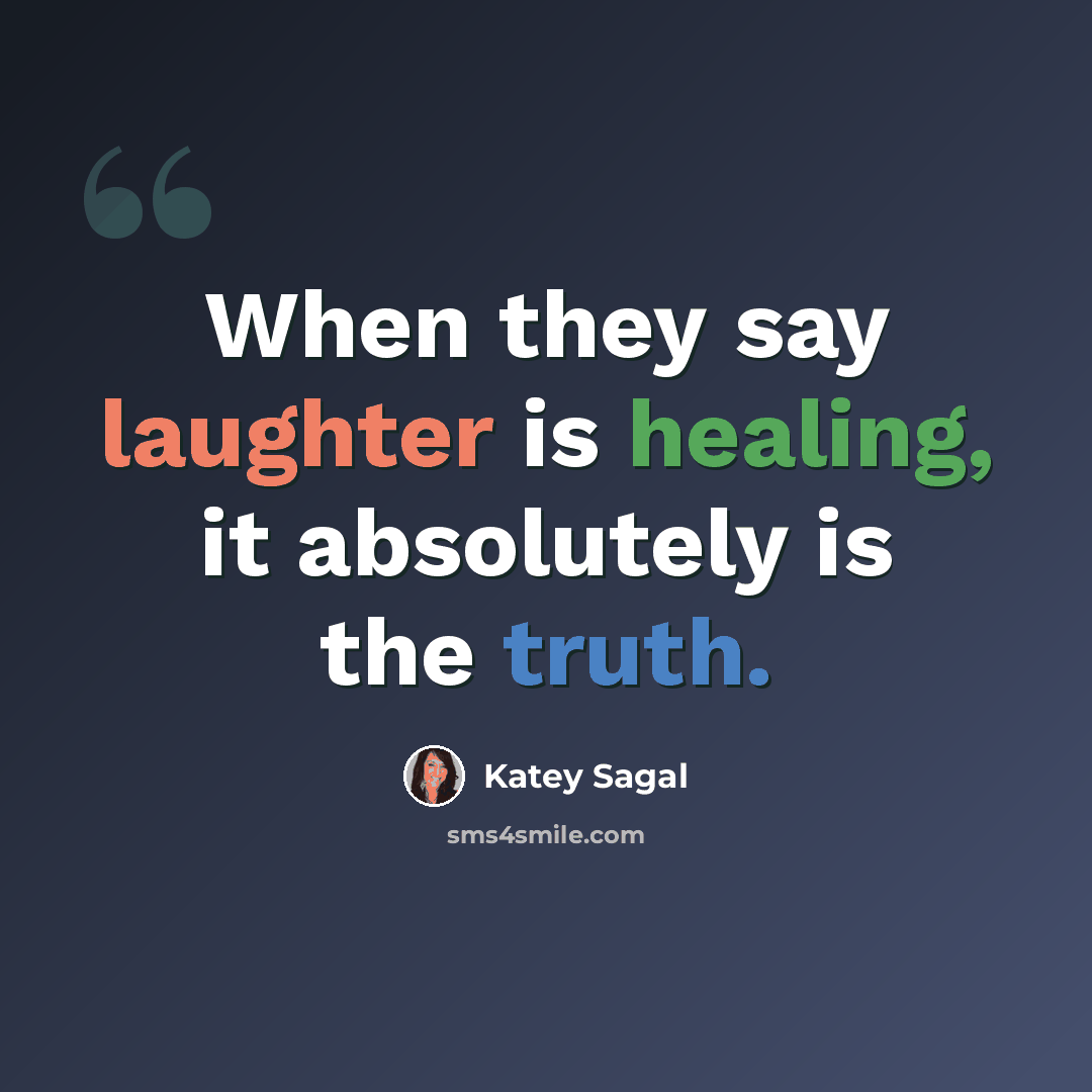“When they say laughter is healing, it absolutely is the truth.” quote by Katey Sagal