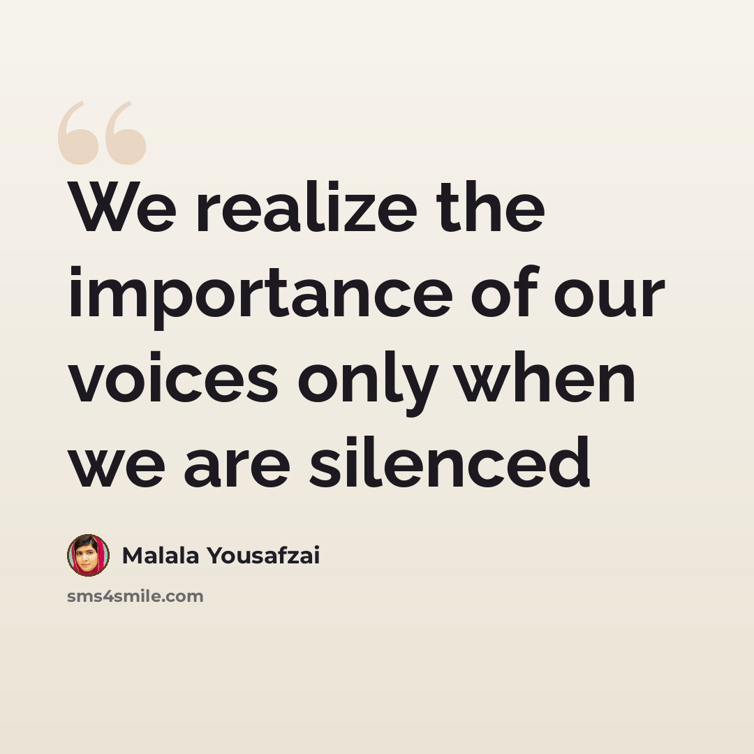 “We realize the importance of our voices only when we are silenced” quote by Malala Yousafzai
