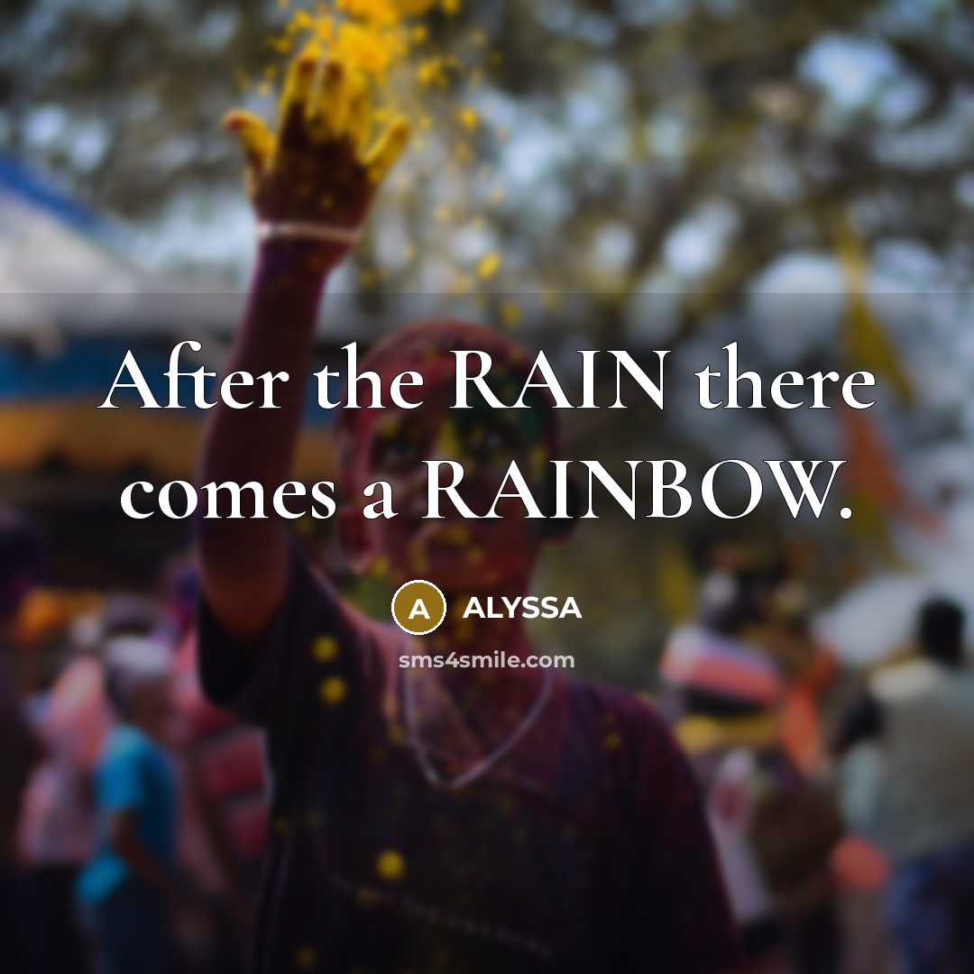 “After the RAIN there comes a RAINBOW.” quote by ALYSSA