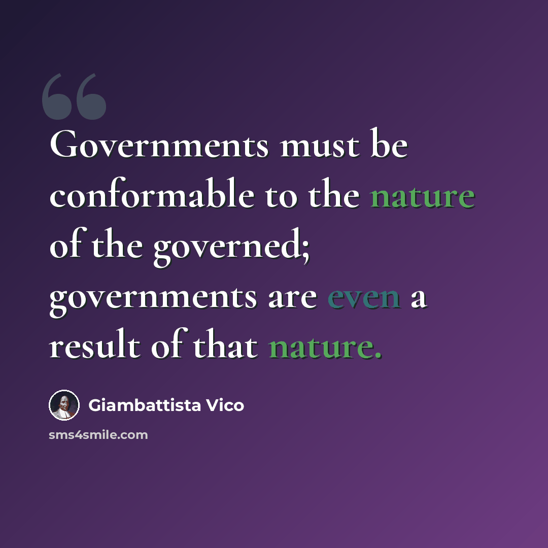 “Governments must be conformable to the nature of the governed; governments are even a result of that nature.” quote by Giambattista Vico