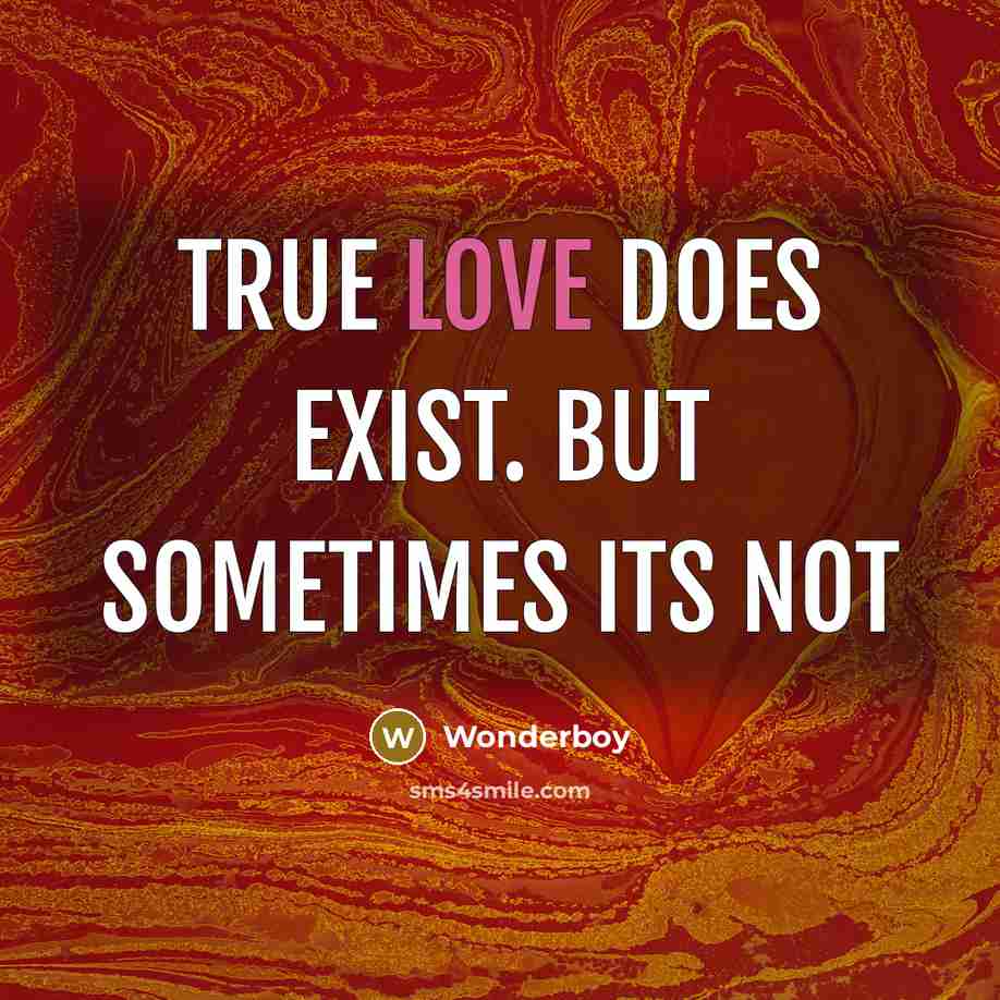 “True love does exist. but sometimes its not” quote by Wonderboy