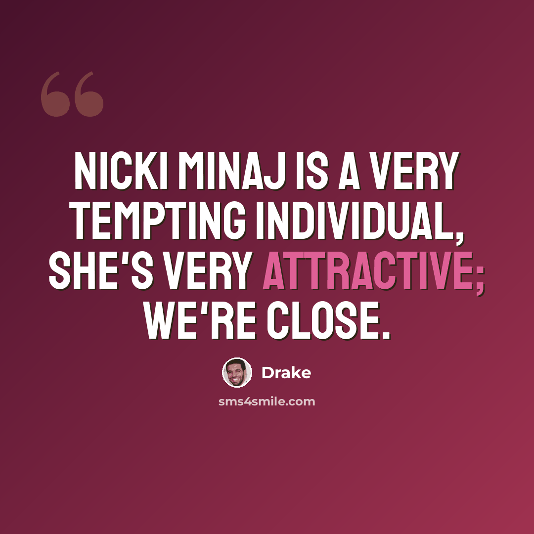 “Nicki Minaj is a very tempting individual, she's very attractive; we're close.” quote by Drake