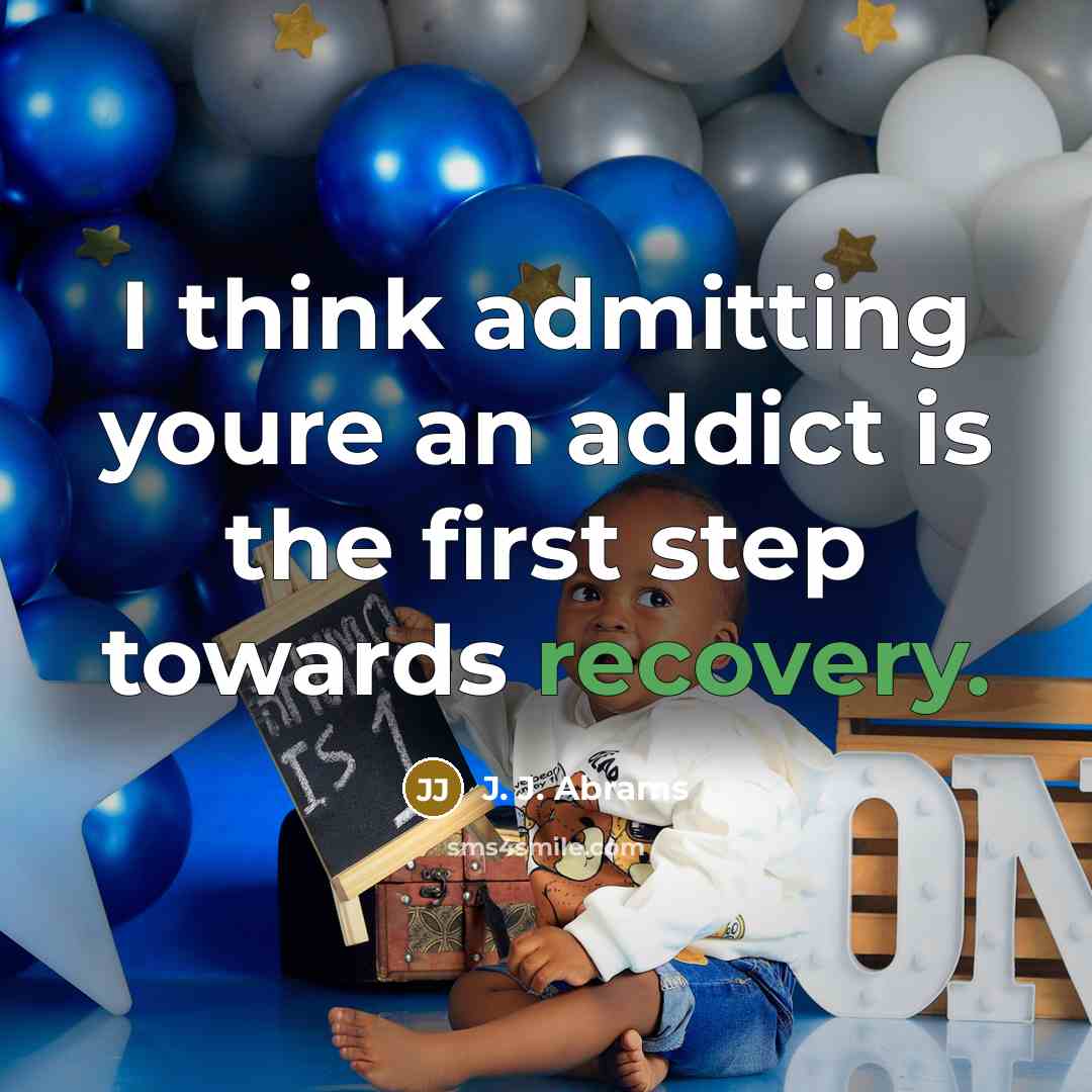 “I think admitting youre an addict is the first step towards recovery.” quote by J. J. Abrams