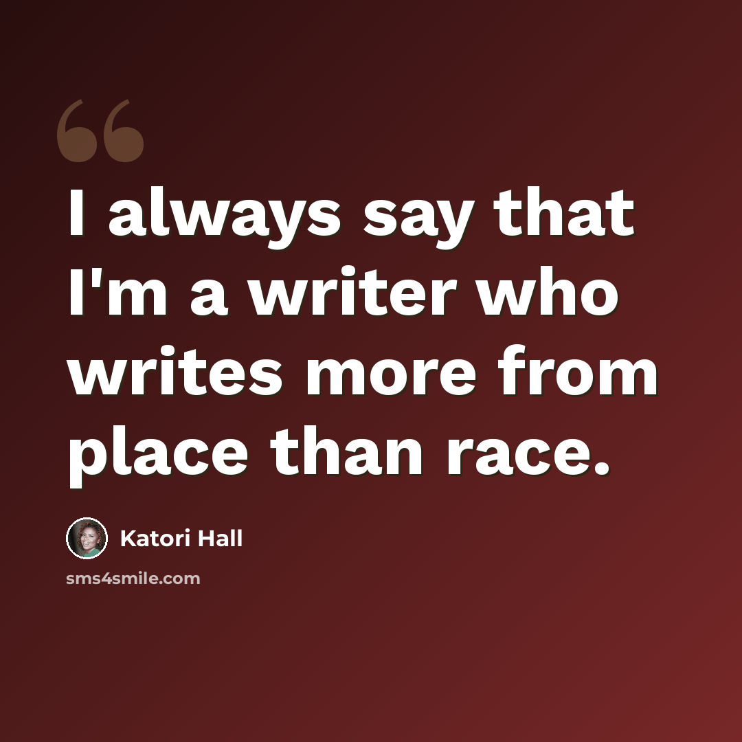 “I always say that I'm a writer who writes more from place than race.” quote by Katori Hall