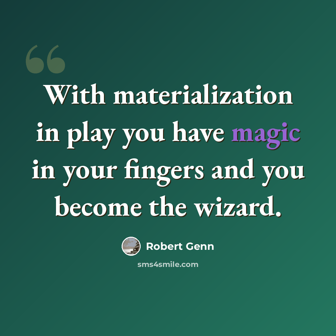 “With materialization in play you have magic in your fingers and you become the wizard.” quote by Robert Genn