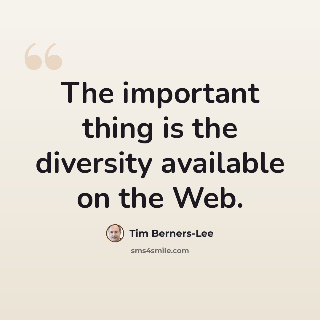 “The important thing is the diversity available on the Web.” quote by Tim Berners-Lee