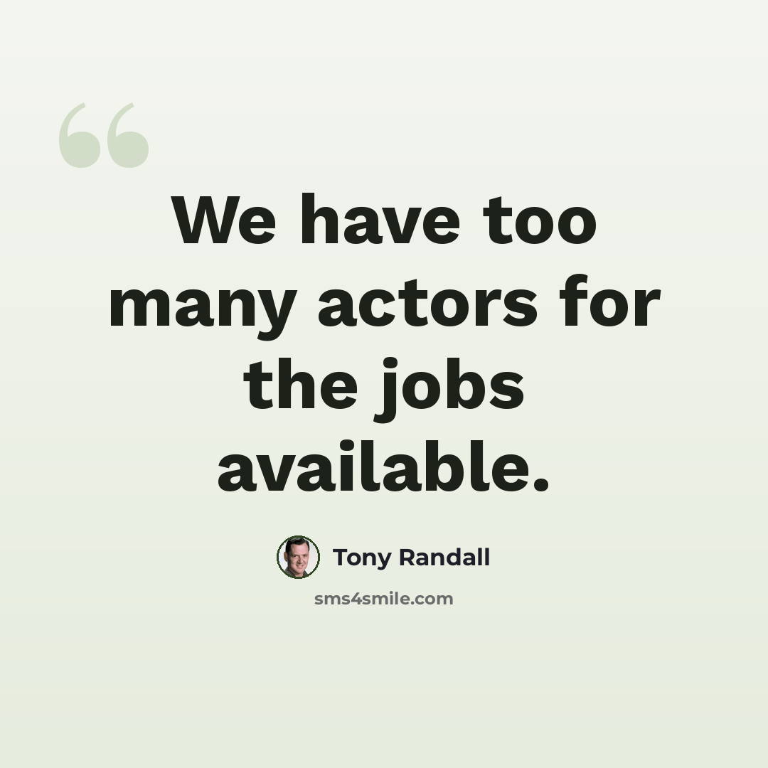 “We have too many actors for the jobs available.” quote by Tony Randall