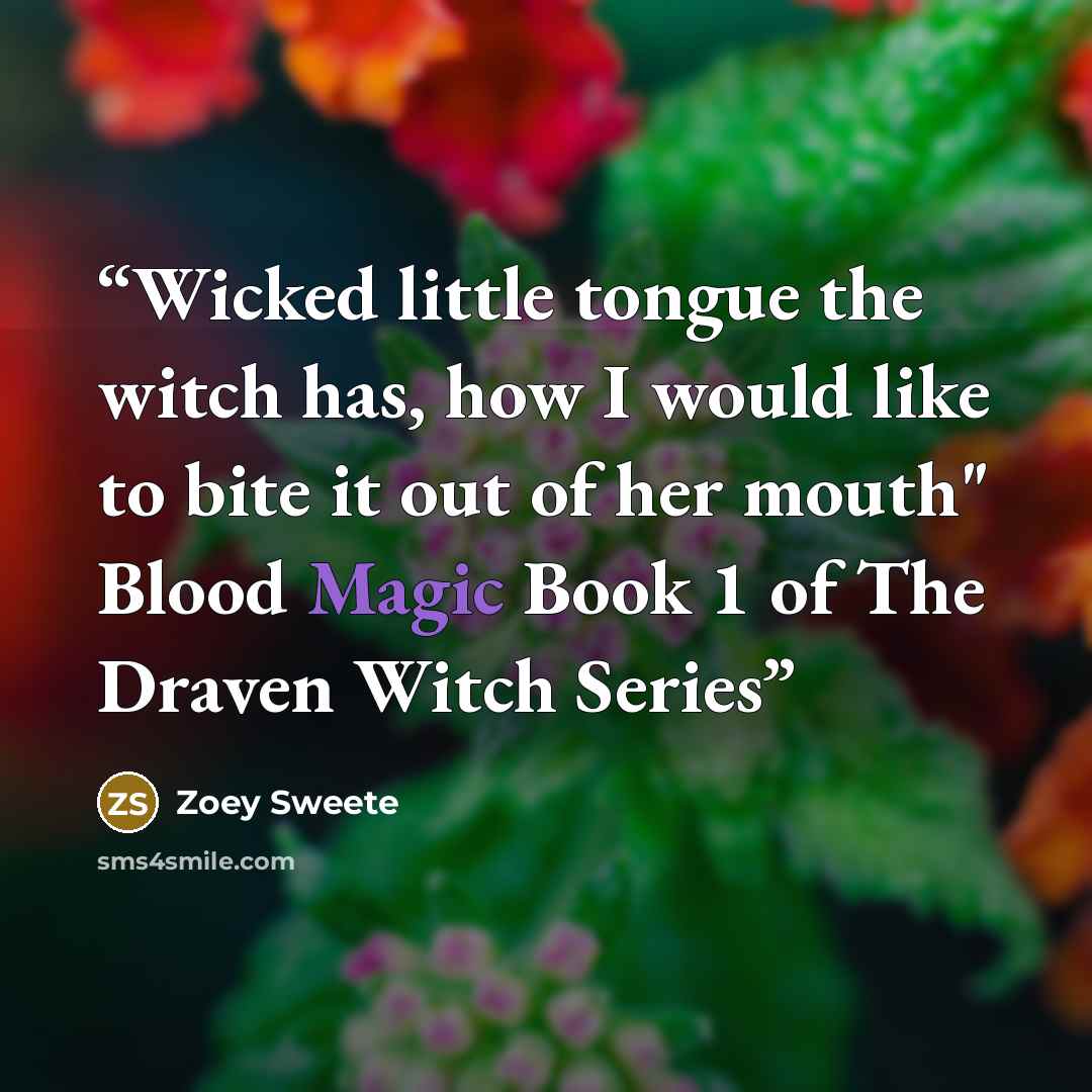 “Wicked little tongue the witch has, how I would like to bite it out of her mouth" Blood Magic Book 1 of The Draven Witch Series” quote by Zoey Sweete