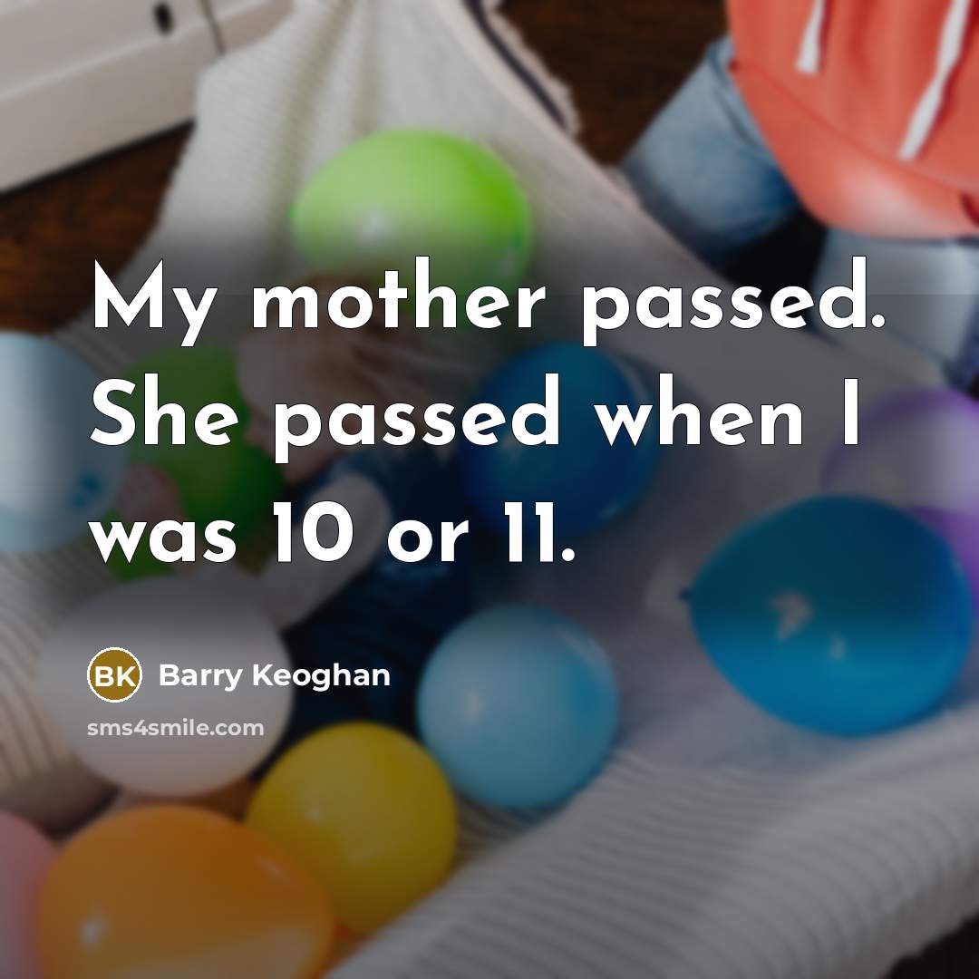 “My mother passed. She passed when I was 10 or 11.” quote by Barry Keoghan